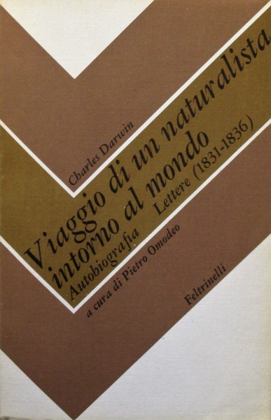 VIAGGIO DI UN NATURALISTA INTORNO AL MONDO. AUTOBIOGRAFIA. LETTERE (1831-1836)