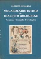 VOCABOLARIO INTIMO DEL DIALETTO BOLOGNESE. Amoroso, sessuale, scatologico