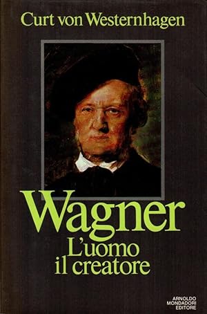 WAGNER. L'uomo, il creatore