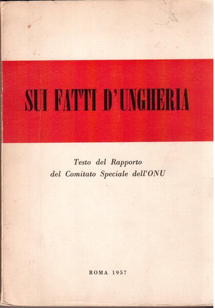 Sui fatti d'Ungheria Testo del Rapporto del Comitato Speciale dell'ONU