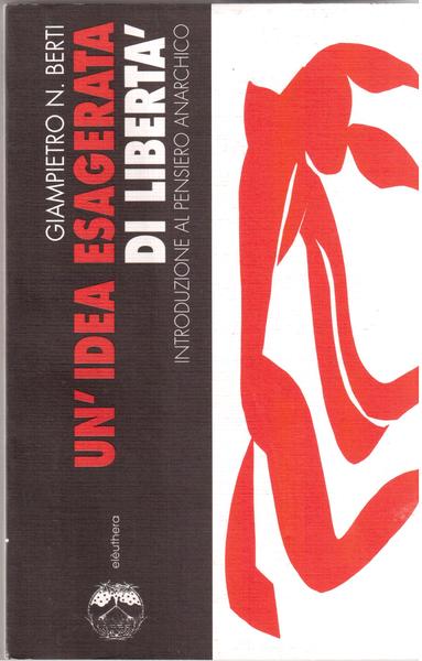 Un'idea esagerata di libertà Introduzione al pensiero anarchico