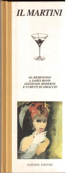 Il Martini Da Hemingway a James Bond: leggende moderne e …