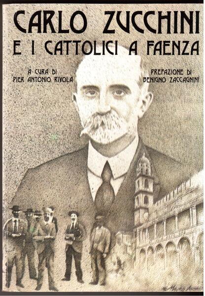 Carlo Zucchini e i cattolici a Faenza Prefazione di Benigno …