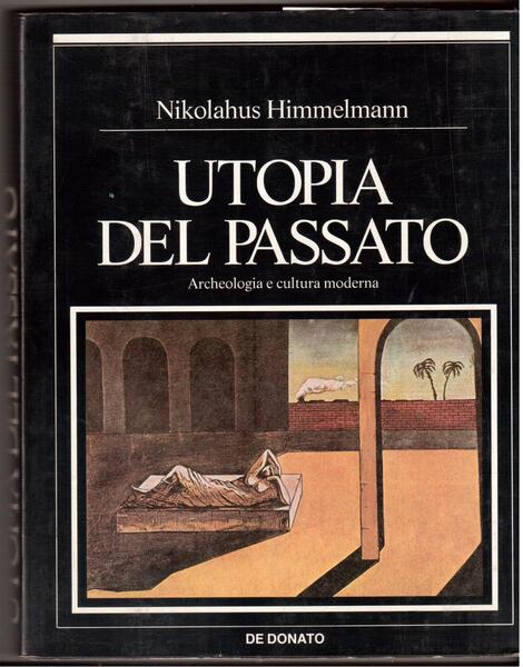 Utopia del passato Archeologia e cultura moderna