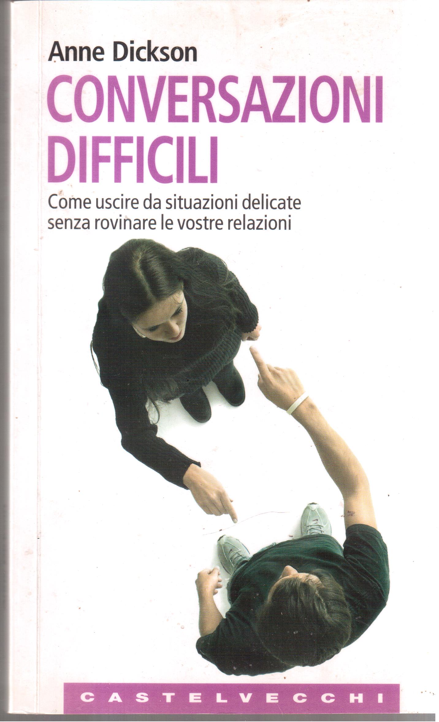 Conversazioni difficili- Come uscire da situazioni delicate senza rovinare le …