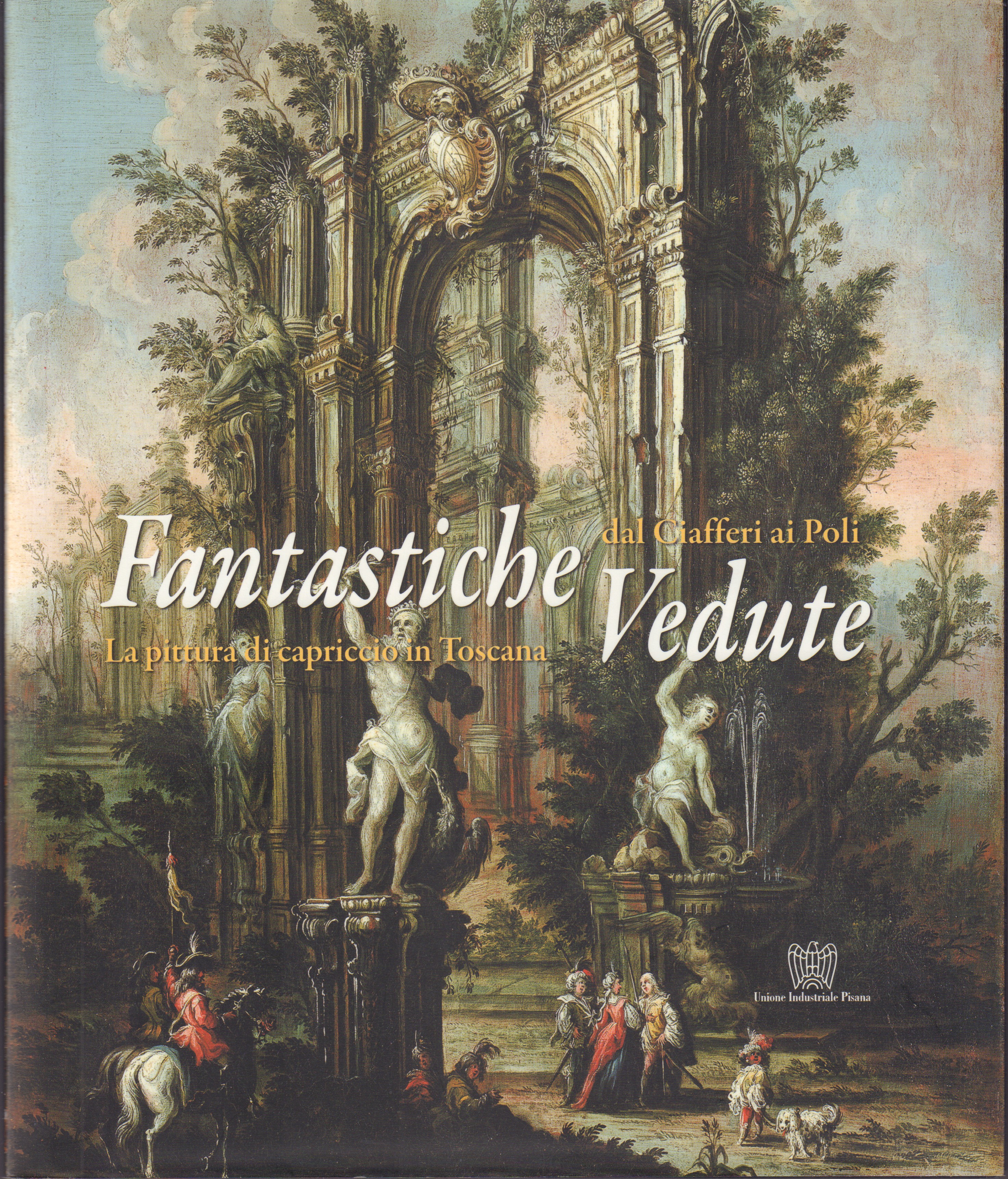 Fantastiche vedute-La pittura di capriccio in Toscana dal Ciafferi ai …