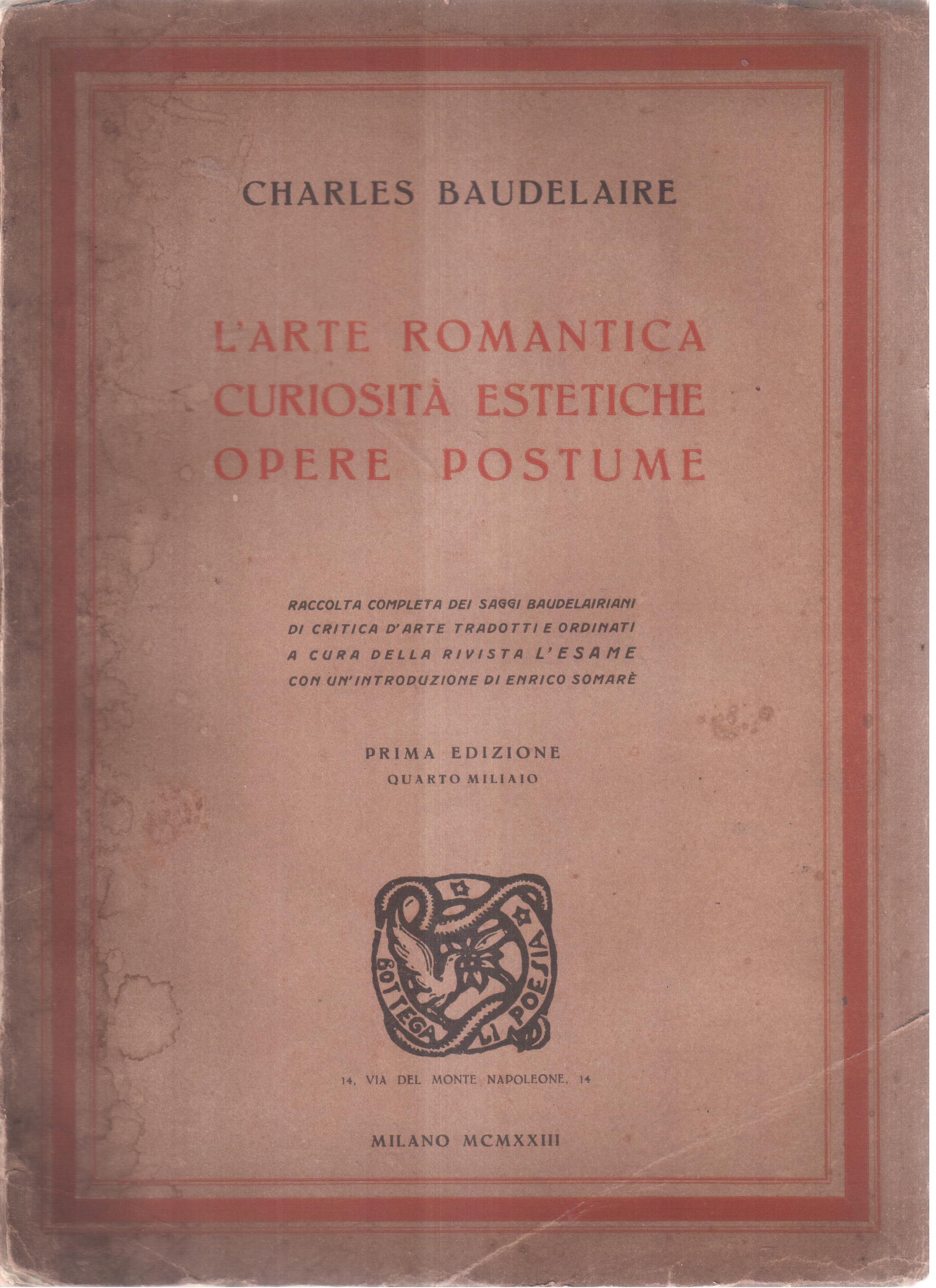 L'arte romantica Curiosità estetiche Opere postume Raccolta completa dei saggi …