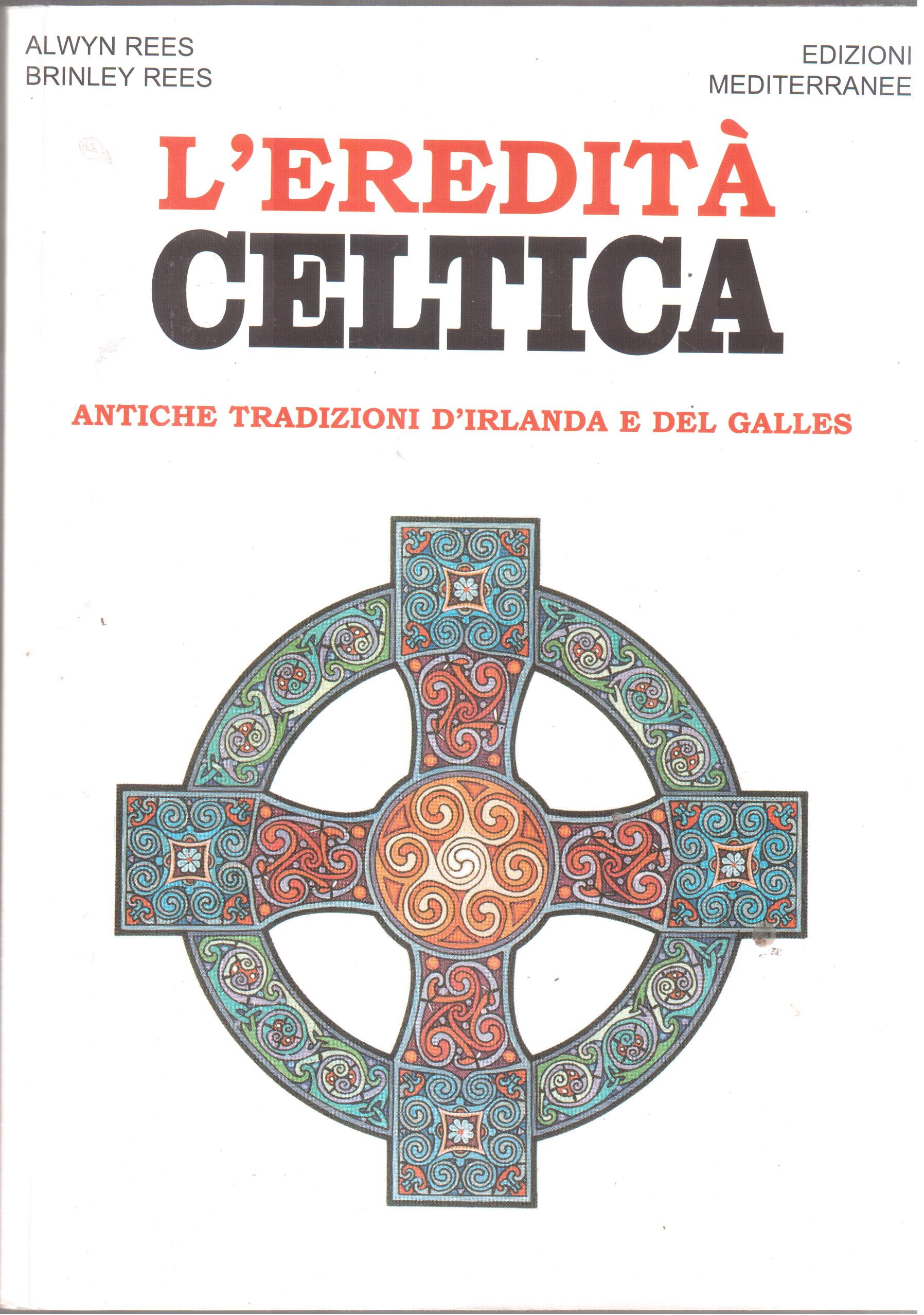 L' Eredità celtica- Antiche tradizioni d' Irlanda e del Galles