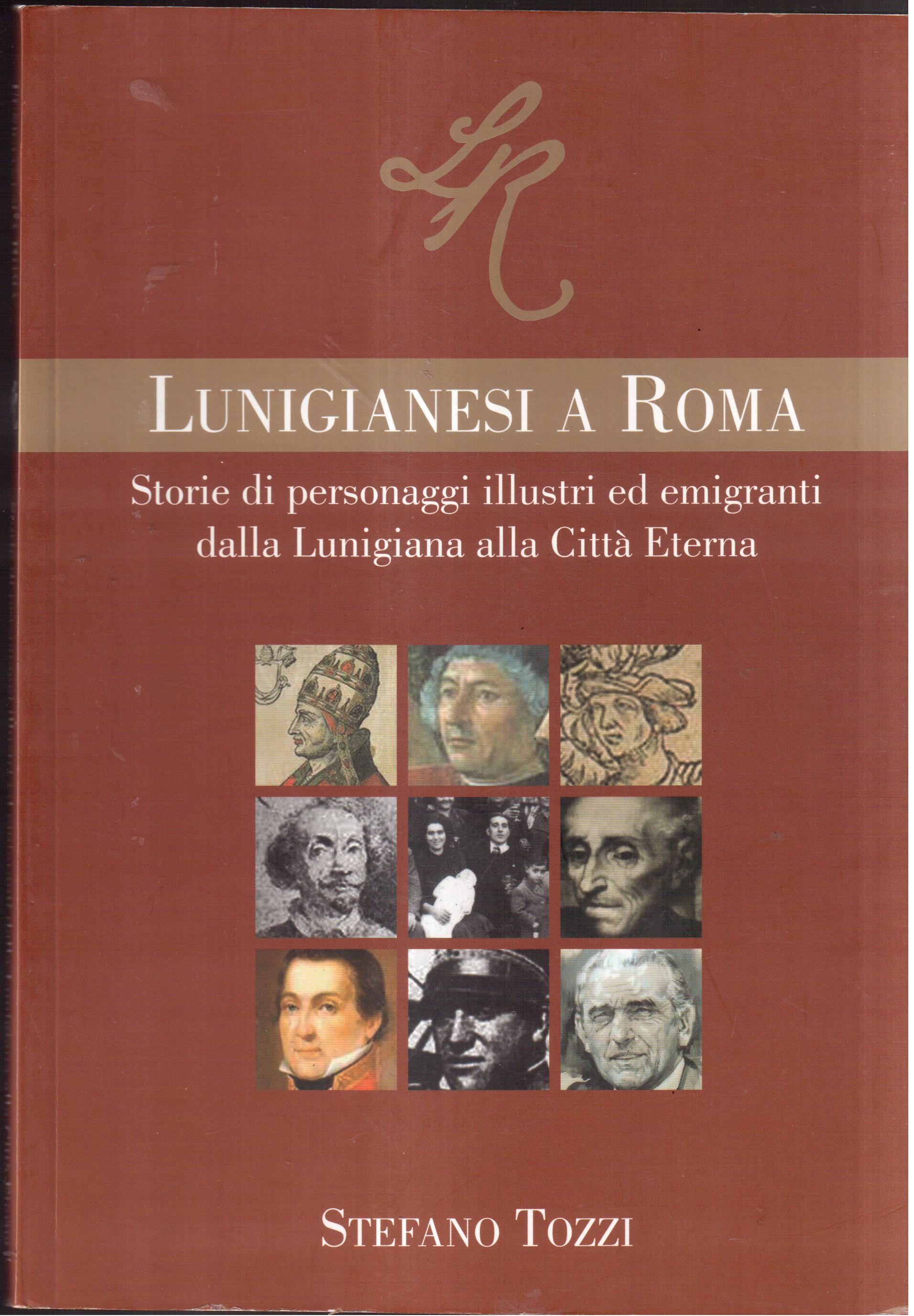 Lunigianesi a Roma-Storie di personaggi illustri ed emigranti dalla Lunigiana …