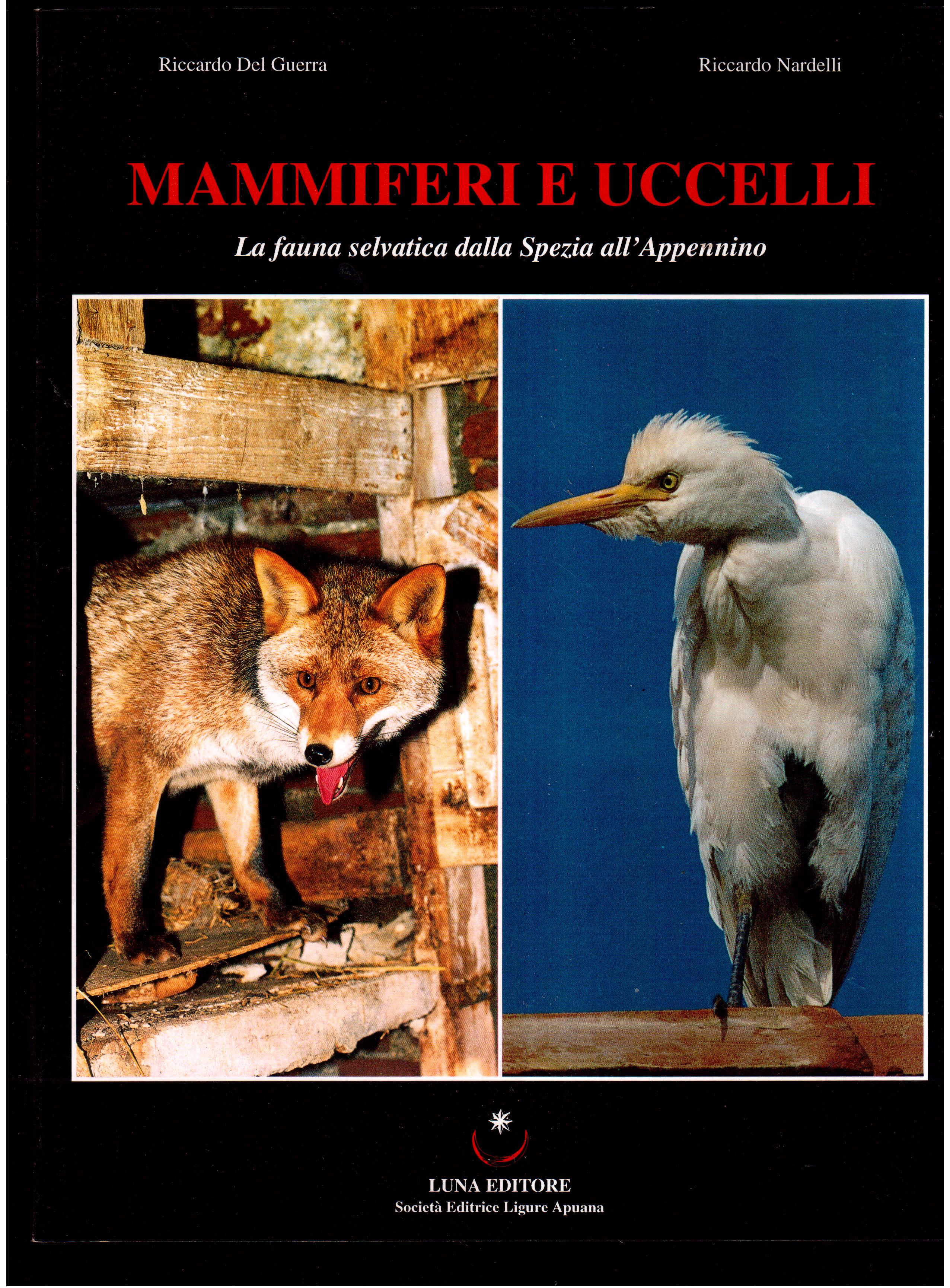 Mammiferi e uccelli. La fauna selvatica dalla Spezia all' Appennino