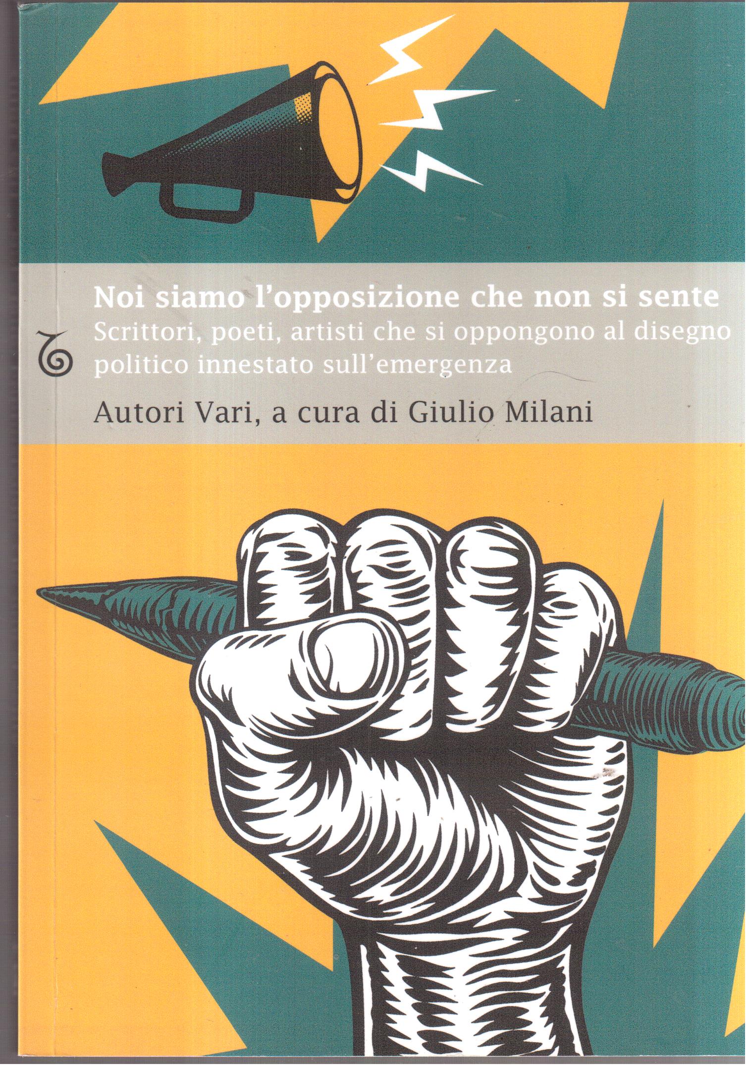 Noi siamo l'opposizione che non si sente. Scrittori, poeti, artisti …