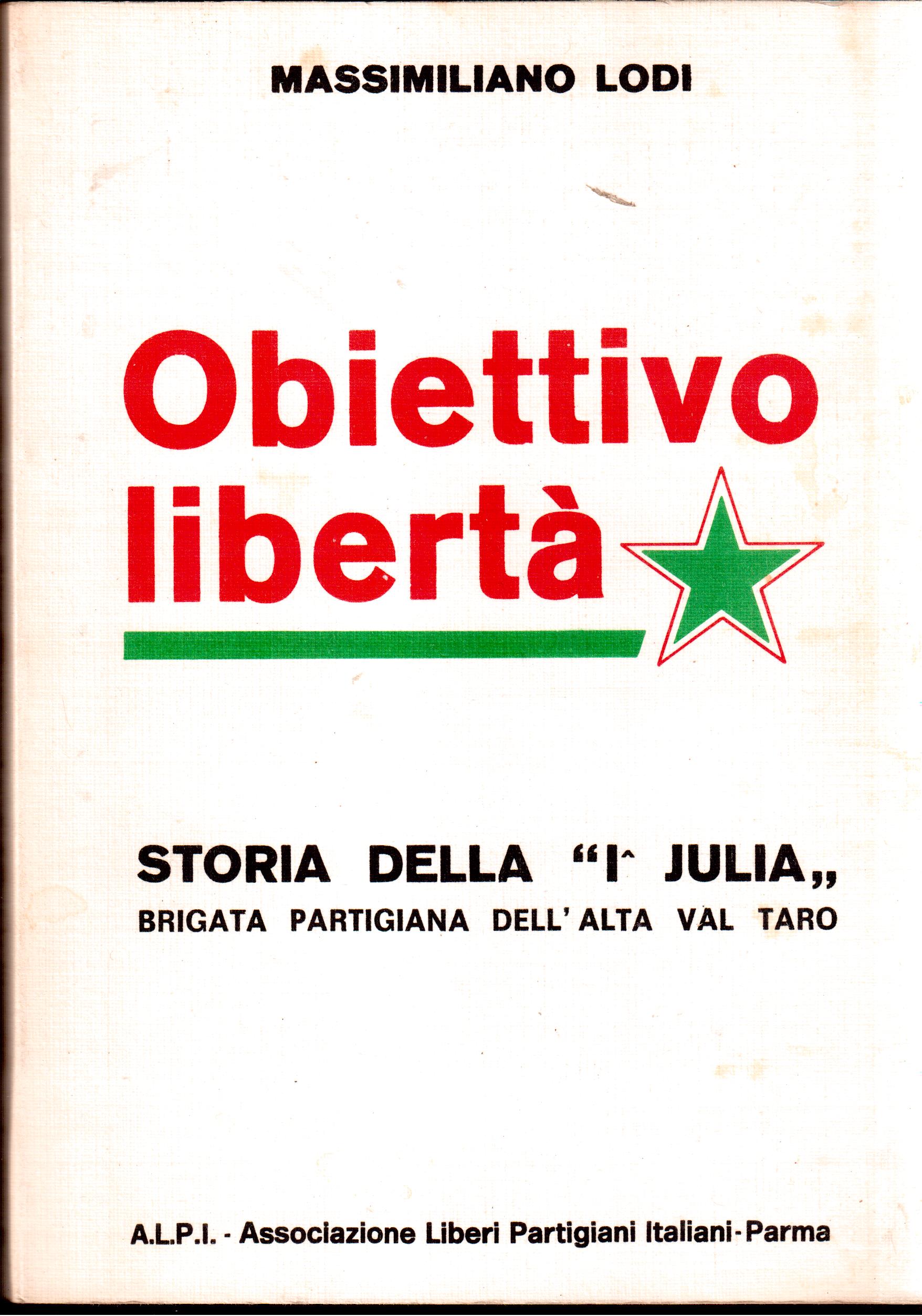 Obiettivo libertà- Storia della "I^ Julia "-Brigata partigiana dell' Alta …