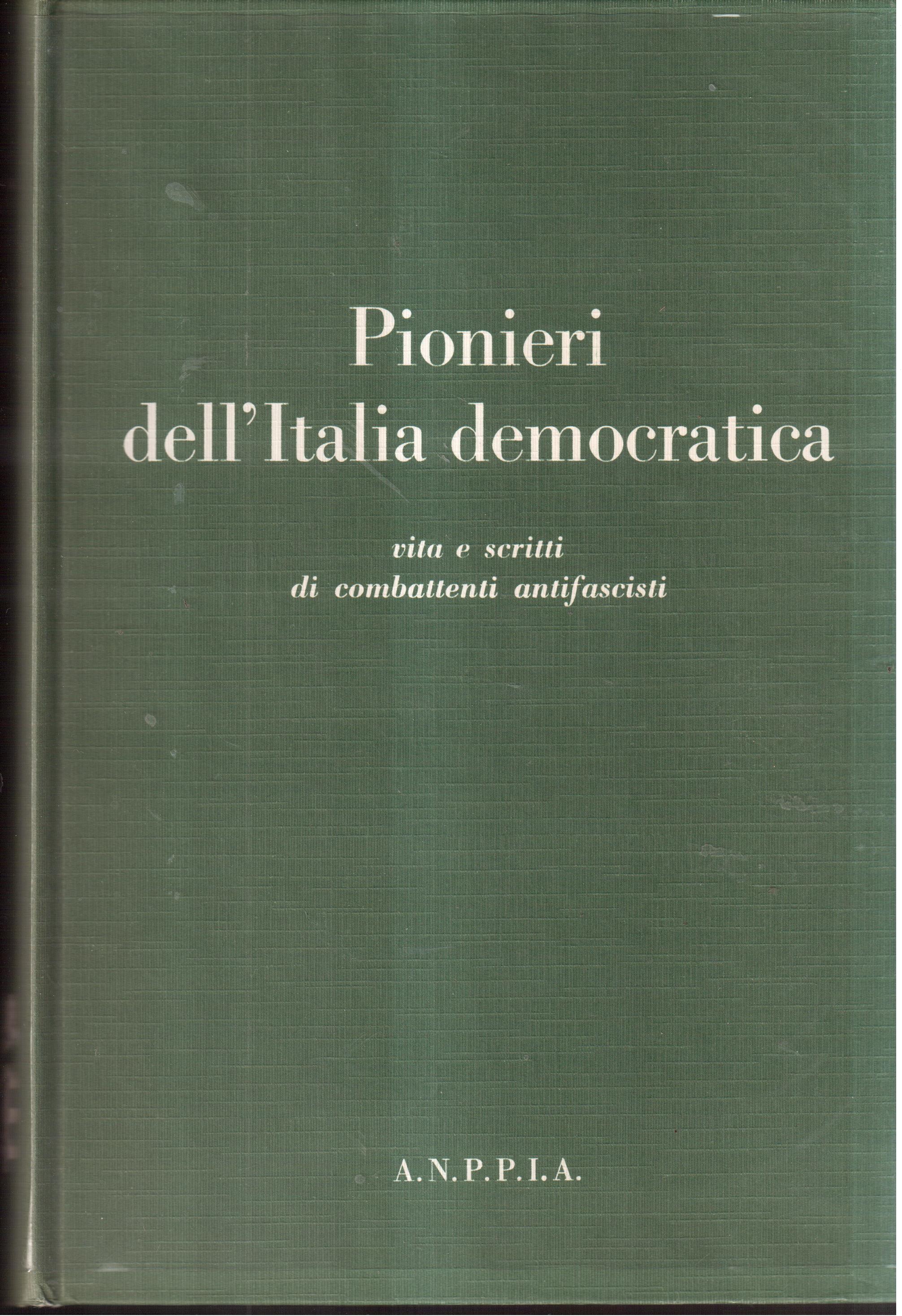 Pionieri dell'Italia democratica. Vita e scritti di combattenti antifascisti