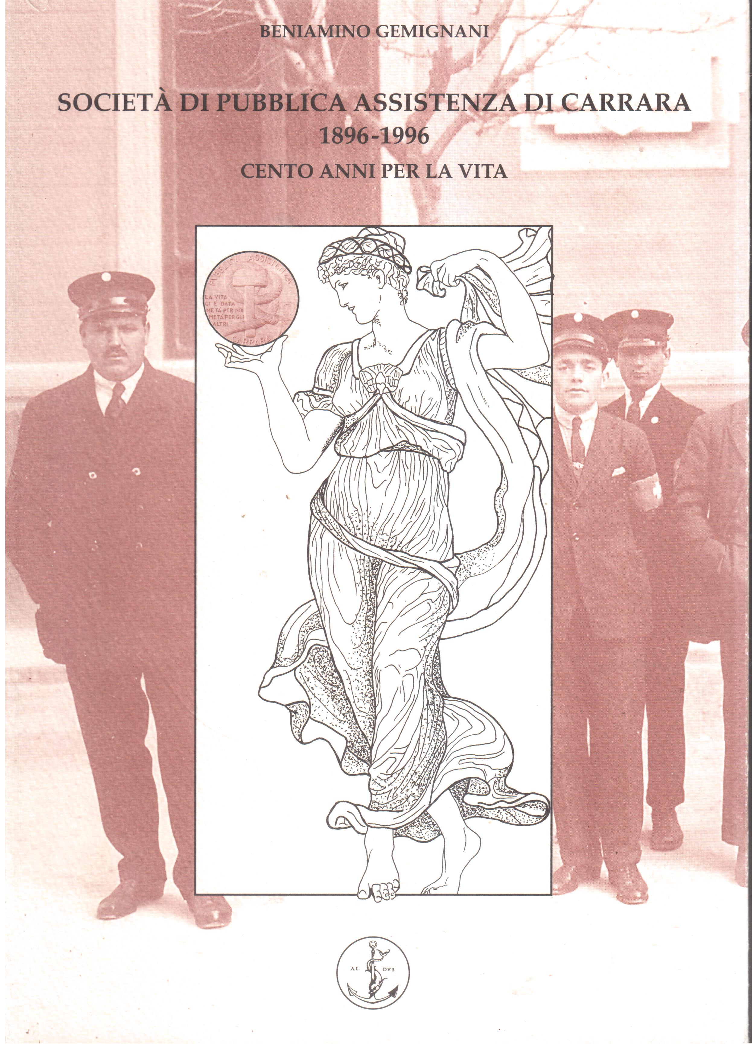 Società di Pubblica Assistenza di Carrara 1896-1996- Cento anni per …