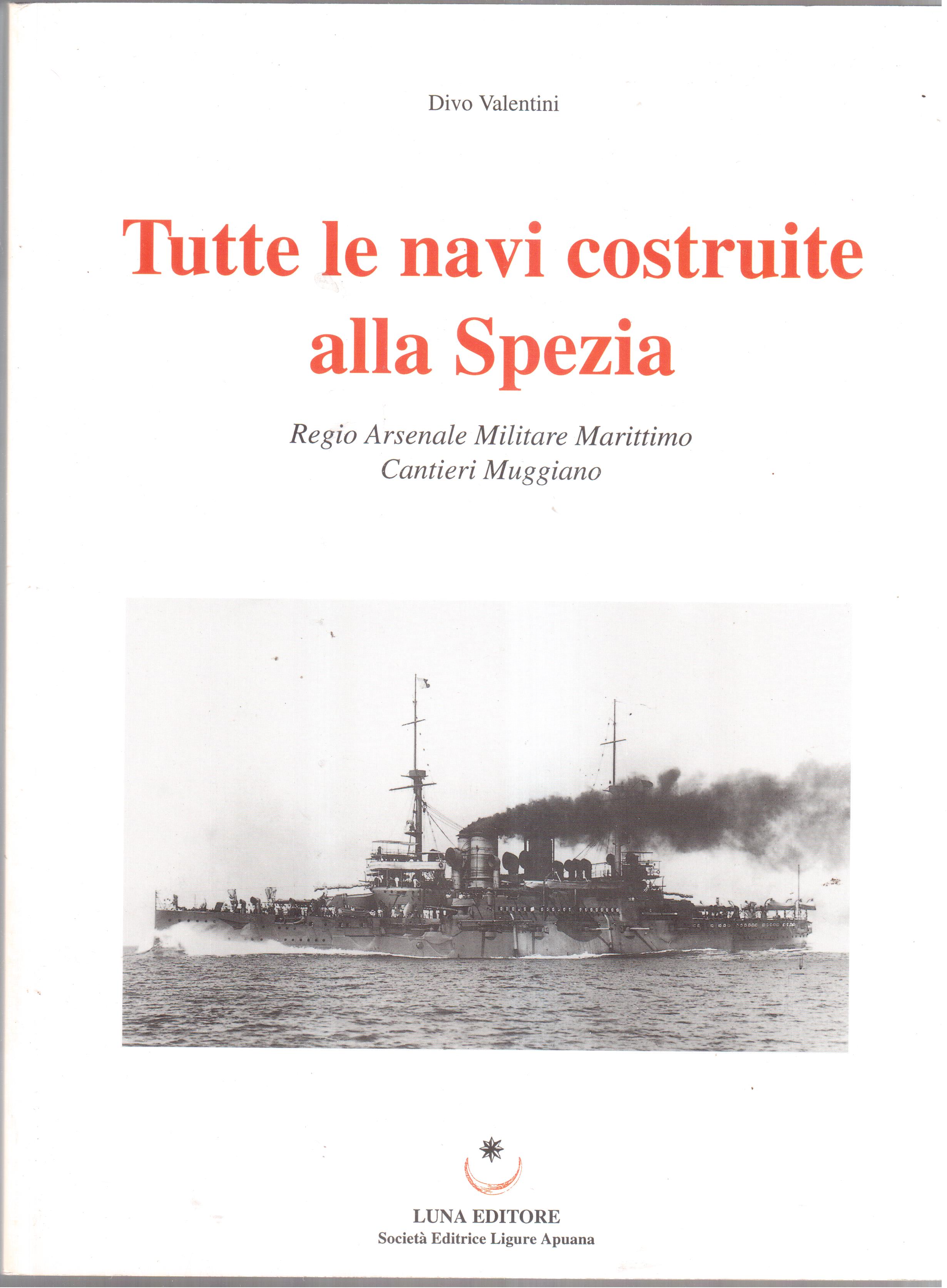 Tutte le navi costruite alla Spezia-Regio Arsenale Militare Marittimo