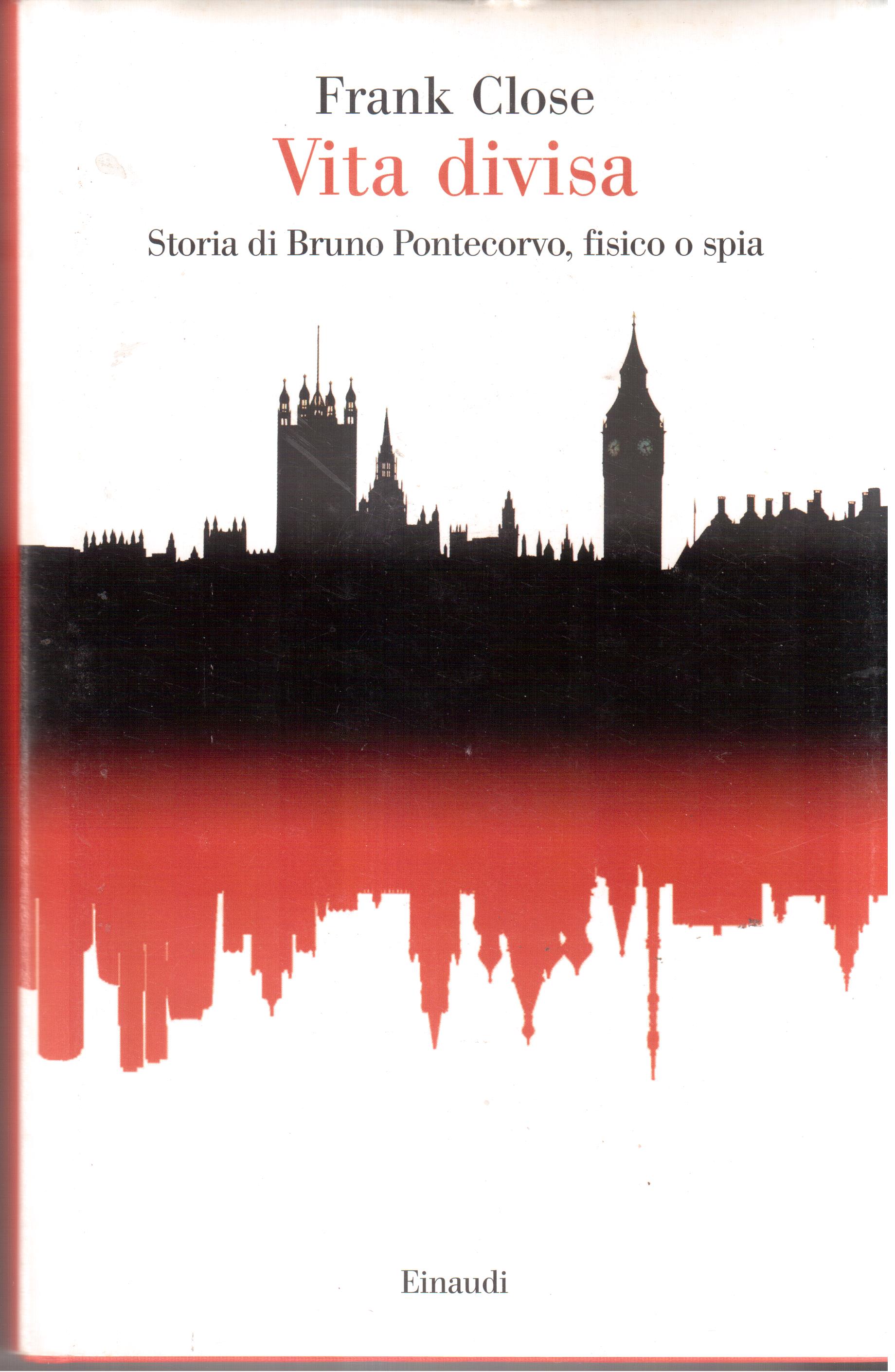 Vita divisa. Storia di Bruno Pontecorvo, fisico o spia