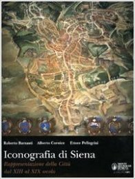 Iconografia di Siena. Rappresentazione della citt‡ dal XIII al XIX …