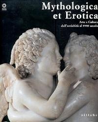 Mythologica et Erotica, arte e cultura dall' antichit‡ al XVIII …