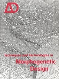 AD Architectural design. Techniques and Technologies in Morphogenetic Design