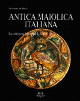 Antica Maiolica Italiana . La collezione Mortimer Schiff