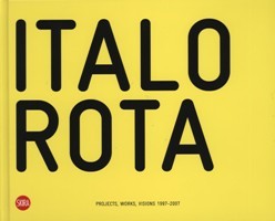 Rota - Italo Rota Projects, Works, Visions 1997-2007