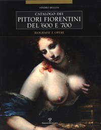 Catalogo dei pittori fiorentini del '600 e '700. Trecento artisti. …