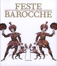 Feste barocche. Cerimonie e spettacoli alla corte dei Savoia tra …