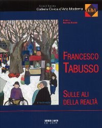 Tabusso - Francesco Tabusso. Sulle ali della realt‡