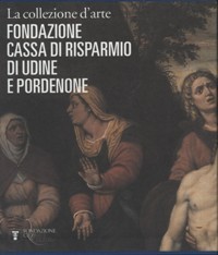 Collezione d'arte della Fondazione Cassa di Risparmio di Udine e …