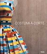 Costumi a corte. Le collezioni della sartoria Farani al Castello …