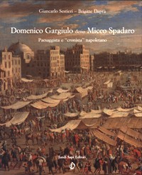 Spadaro - Domenico Gargiulo detto Micco Spadaro. Paesaggista e "cronista" …