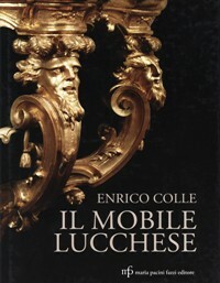 Mobile lucchese. Dal Cinquecento all'Ottocento. (Il)