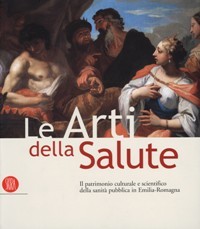 Arti della Salute (Le). Il patrimonio culturale e scientifico della …