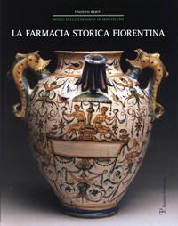 Farmacia storica fiorentina. I Fornimenti in maiolica di Montelupo (secc. …
