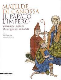 Matilde di Canossa. Il papato l'Impero. Storia, arte, cultura alle …