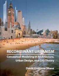 Recombinant urbanism Conceptual Modeling in Architecture, Urban Design, and City …