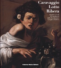 Caravaggio Lotto Ribera. Quattro secoli di capolavori dalla Fondazione Longhi …