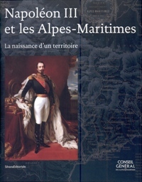 NapolÈon III et les Alpes-Maritimes. La naissance d'un territoire