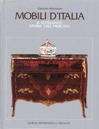 Mobili d'Italia. Il Settecento storia, stili, mercato - mobili di …