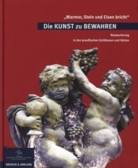 Kunst zu Bewahren. Restaurierung in den preussischen Sclossern und Garten. …