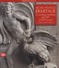 Museo Statale Ermitage. La scultura italiana dal XIV al XVI …