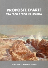Proposte d'arte tra '800 e '900 in Liguria