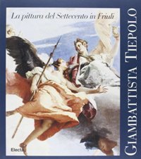 Tiepolo - Giambattista Tiepolo forme e colori. La pittura del …