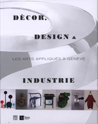 DÈcor, Design & Industrie. Les art appliquÈs ‡ GenËve