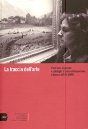 Traccia dell'arte. Trenta'anni di mostre e cataloghi d'arte contemporanea a …