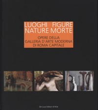 Luoghi, Figure, Nature morte. Opere della Galleria d'Arte Moderna di …