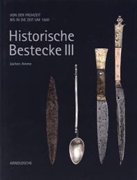 Historische Bestecke III. Von der Fruhzeit bis in die Zeit …