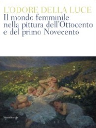 Odore della luce. Il mondo femminile nella pittura dell'Ottocento e …