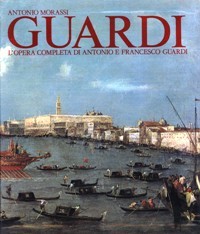 Guardi. L'opera completa di Antonio e Francesco Guardi