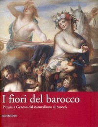 Fiori del Barocco, pittura a Genova dal naturalismo al rococÚ …